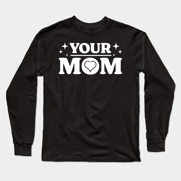 Your Mom v 3 Funny Long Sleeve T-Shirt by Emma